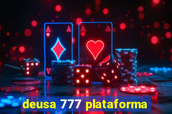 deusa 777 plataforma